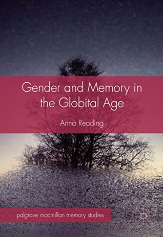 Read Gender and Memory in the Globital Age (Palgrave Macmillan Memory Studies) - Anna Reading | PDF