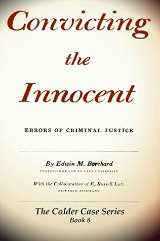 Read online Convicting the Innocent: Errors of Criminal Justice (The Colder Case Series Book 8) - Edwin Montefiore Borchard file in ePub