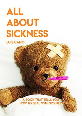 Download All About Sickness, A Book That Tells You How To Deal With Sickness - Luis Cano file in ePub