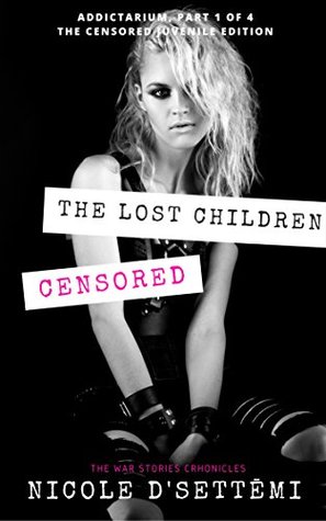 Read online (Generation of) The Lost Children: (FULL Censorship!) (Addictarium, Installment I) - Nicole D'Settēmi | ePub