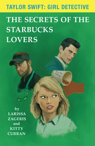 Read The Secrets of the Starbucks Lovers (Taylor Swift: Girl Detective #1) - Larissa Zageris | ePub