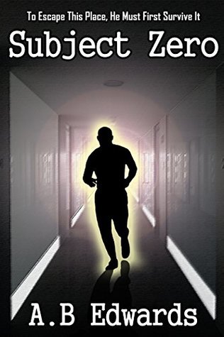 Read online Subject Zero: To Escape This Place, He Must First Survive It - A.B. Edwards file in PDF