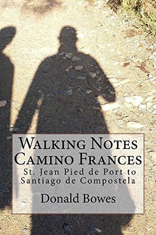 Download Walking Notes Camino Frances: St. Jean Pied de Port to Santiago de Compostela - Donald Bowes | ePub