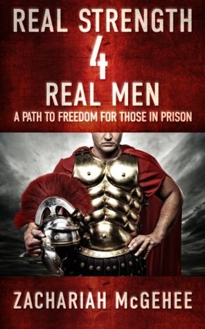 Download Real Strength 4 Real Men: A path to freedom for those in prison - Zachariah McGehee | ePub