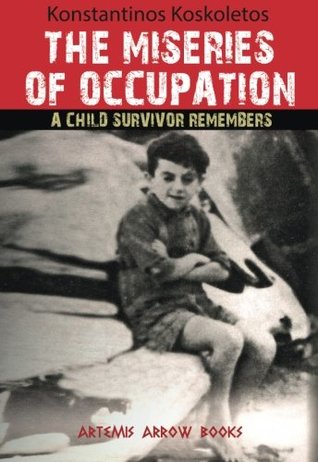 Download The Miseries of Occupation:: A Child Survivor Remembers - Konstantinos Koskoletos | ePub