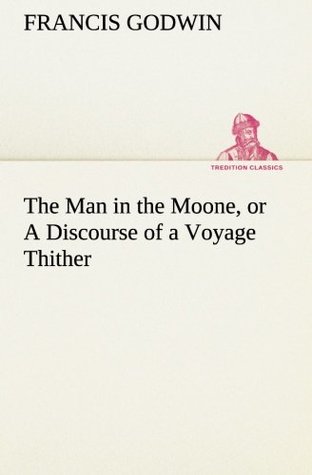 Download The Man in the Moone, or a Discourse of a Voyage Thither - Francis Godwin | PDF
