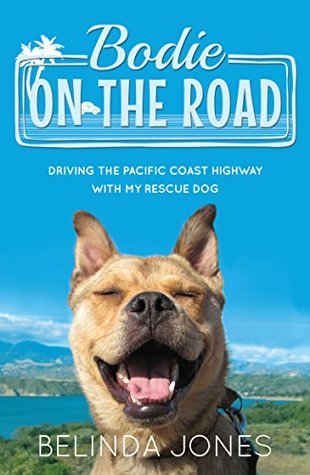 Read Bodie on the Road: Driving the Pacific Coast Highway with My Rescue Dog - Belinda Jones | ePub