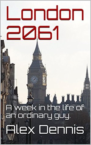 Download London 2061: A week in the life of an ordinary guy. - Alex James Dennis file in ePub