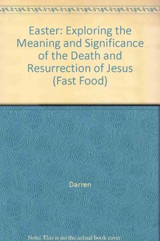 Read Easter: Exploring the Meaning and Significance of the Death and Resurrection of Jesus (Fast Food) - Darren file in ePub