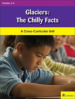 Download Glaciers: The Chilly Facts: A Cross-Curricular Unit - Judy A. Johnson | ePub