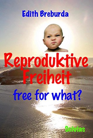 Read online Reproduktive Freiheit: free for what? (Biotechnologie 2) - Edith Breburda | ePub