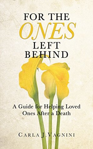 Read online For the Ones Left Behind: A Guide for Helping Loved Ones After a Death - Carla J. Vagnini file in ePub