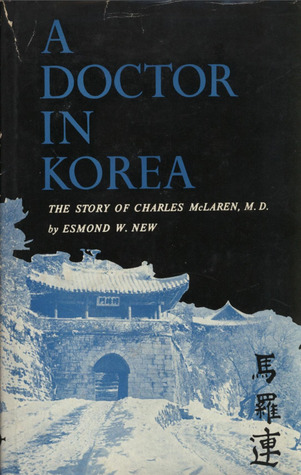 Read online A Doctor in Korea: The Story of Charles McLaren, M.D - Esmond W. New | PDF
