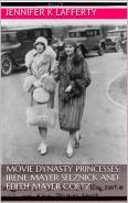 Download Movie Dynasty Princesses: Irene Mayer Selznick and Edith Mayer Goetz - Jennifer K. Lafferty | PDF