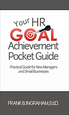Download Your HR Goal Achievement Pocket Guide: Practical Steps for New Managers and Small Businesses - Frank Ingraham file in PDF