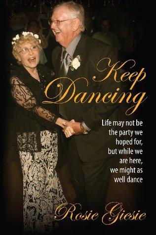 Download Keep Dancing: Life may not be the party we hoped for, but while we are here, we might as well dance - Rosie Giesie file in ePub