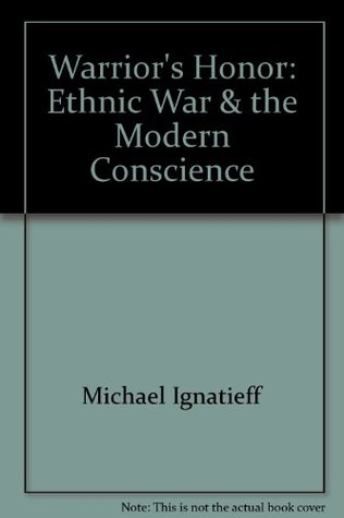 Download Warrior's Honor: Ethnic War & the Modern Conscience - Michael Ignatieff | ePub