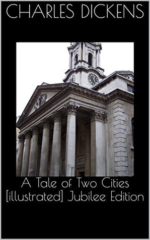 Read online A Tale of Two Cities [illustrated] Jubilee Edition - Charles Dickens | PDF