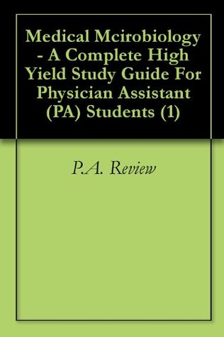 Read Medical Mcirobiology - A Complete High Yield Study Guide For Physician Assistant (PA) Students (1) - P.A. Review file in ePub