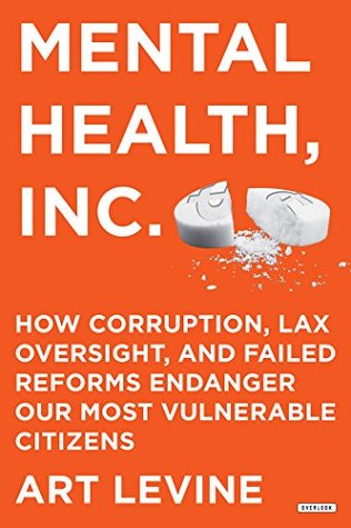 Read Mental Health Inc: How Corruption, Lax Oversight, and Failed Reforms Endanger Our Most Vulnerable Citizens - Art Levine | ePub