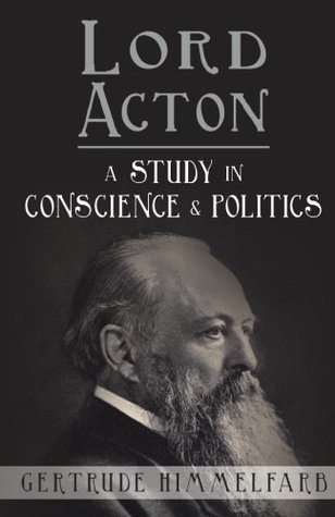 Read Lord Acton: A Study in Conscience and Politics - Gertrude Himmelfarb | ePub