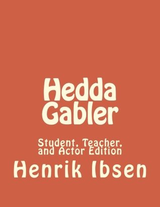 Read Hedda Gabler: Student, Teacher, and Actor Edition - Henrik Ibsen file in PDF