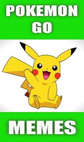 Read online Memes: Pokemon Funny Memes - Unofficial Pokemon Go - Bumper Memes And Jokes Book XL 2017 - Memes file in PDF