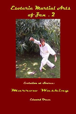 Download Esoteric Martial Arts of Zen.2: Evolution at Source: Marrow Washing - Edward Orem | ePub