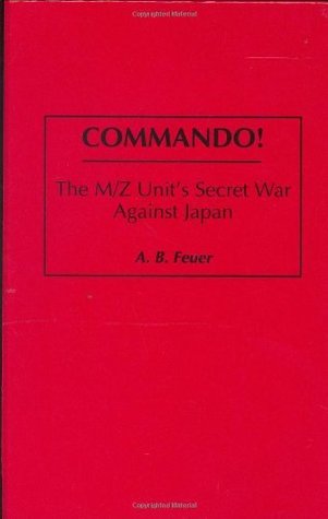 Read Commando!: The M/Z Unit's Secret War Against Japan - A.B. Feuer | PDF