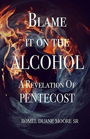 Download Blame it on the Alcohol: A Revelation of Pentecost - Romel Moore file in ePub