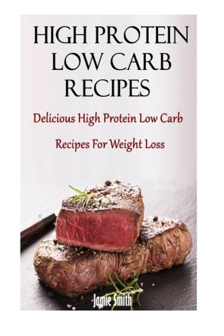 Download High Protein Low Carb Recipes: Delicious High Protein Low Carb Recipes For Weight Loss - Jamie Smith | PDF