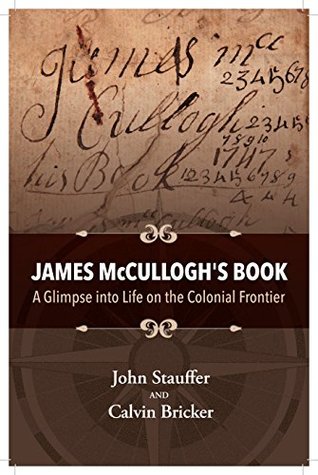 Download James McCullogh's Book: A Glimpse into Life on the Colonial Frontier - John Stauffer file in PDF