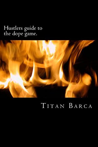 Read online Hustlers guide to the dope game: Hustle smarter not harder - Titan Barca file in ePub