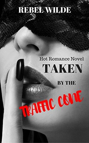 Download Hot Romance Novel: Taken by the Traffic Cone (Hot Romance Novels) - Rebel Wilde file in ePub
