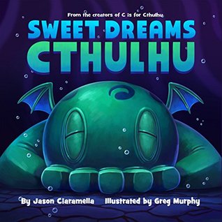 Read Sweet Dreams Cthulhu: A Lovecraftian Bedtime Book (C is for Cthulhu) - Jason Ciaramella file in PDF