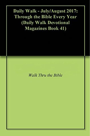 Read online Daily Walk - July/August 2017: Through the Bible Every Year (Daily Walk Devotional Magazines Book 41) - Walk Thru the Bible | ePub