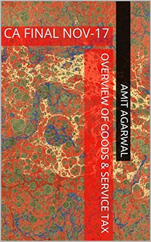 Read online OVERVIEW OF GOODS & SERVICE TAX: CA FINAL NOV-17 - Amit Agarwal | ePub