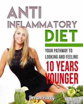 Download Anti Inflammatory Diet: Your Pathway to Looking and Feeling 10 Years Younger - Beran Parry file in ePub