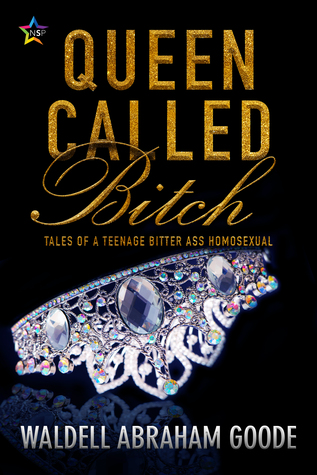 Read Queen Called Bitch: Tales of a Teenage Bitter-Ass Homosexual - Waldell Goode | ePub