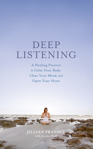 Download Deep Listening: A Healing Practice to Calm Your Body, Clear Your Mind, and Open Your Heart - Jillian Pransky file in PDF