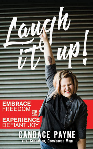 Read Laugh It Up!: Embrace Freedom and Experience Defiant Joy - Candace Payne file in PDF