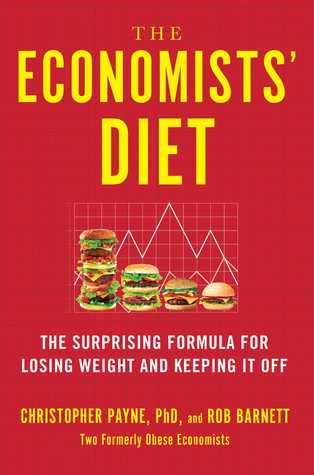 Read The Economists' Diet: The Surprising Formula for Losing Weight and Keeping It Off - Christopher Payne | PDF