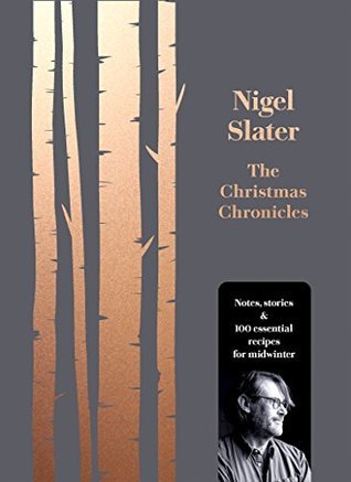 Download The Christmas Chronicles: Notes, Stories and 100 Essential Recipes for Midwinter - Nigel Slater file in PDF