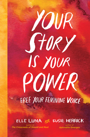 Read online Your Story Is Your Power: How Women Can Tap Into Their Past to Create a Better Future - Elle Luna file in PDF