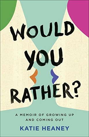 Download Would You Rather?: A Memoir of Growing Up and Coming Out - Katie Heaney | PDF
