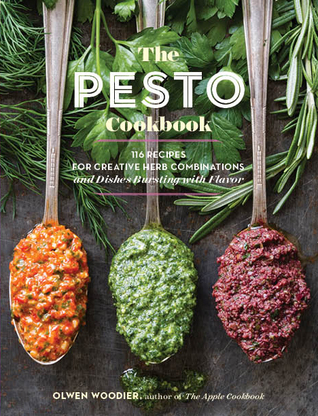 Read The Pesto Cookbook: Dozens of Surprising Flavor Combinations from Fresh Herbs and Greens - Olwen Woodier | PDF