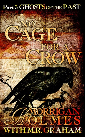 Download No Cage for a Crow, Part 3: Ghosts of the Past - Morrigan Holmes | ePub
