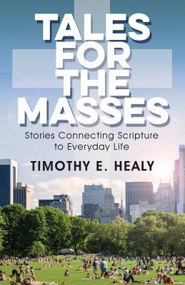 Download Tales for the Masses: Stories Connecting Scripture to Everyday Life - Timothy E Healy file in ePub