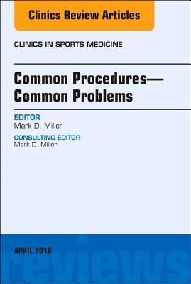 Read Common Procedures--Common Problems, an Issue of Clinics in Sports Medicine, E-Book - Mark D. Miller | ePub