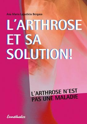 Read L'Arthrose Et Sa Solution: L'Arthrose N'Est Pas Une Maladie - Ana María Lajusticia file in PDF